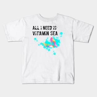 All I need is vitamin sea Kids T-Shirt